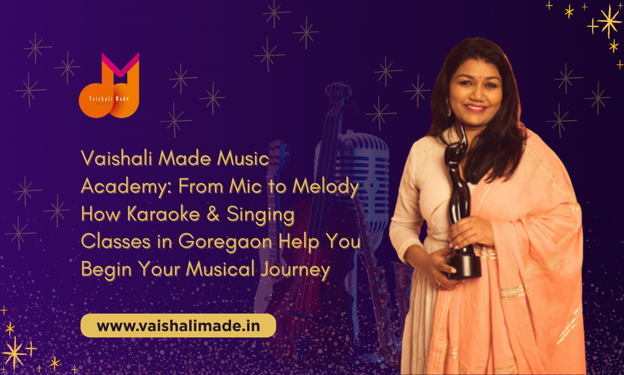 Vaishali Made Music Academy: From Mic to Melody – How Karaoke & Singing Classes in Goregaon Help You Begin Your Musical Journey