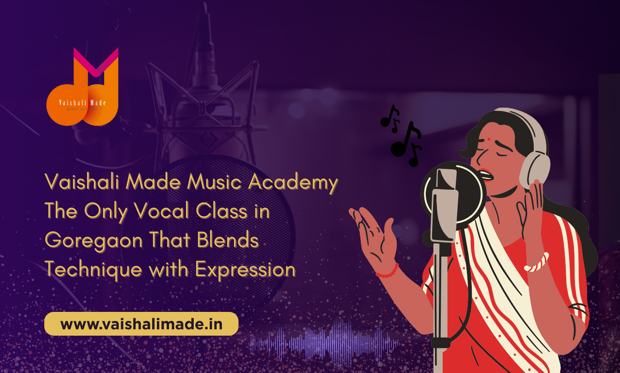 Vaishali Made Music Academy – The Only Vocal Classes in Goregaon That Blends Technique with Expression
